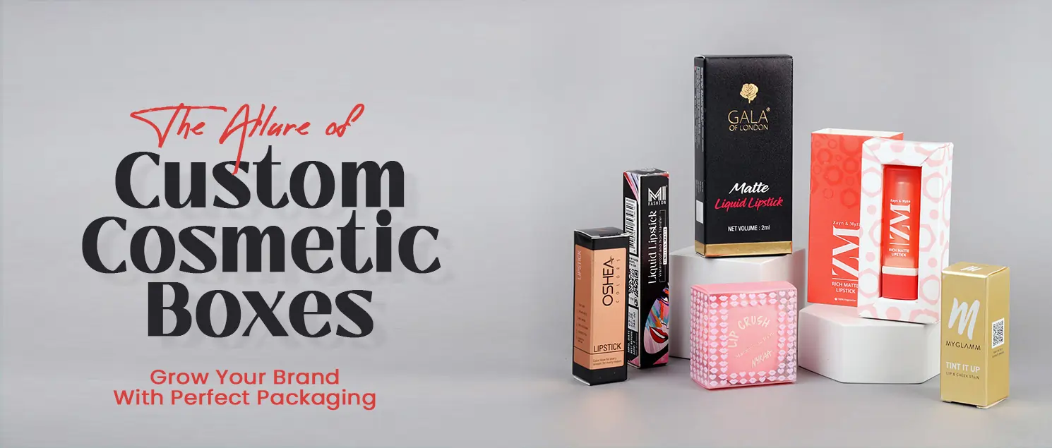 The Allure of Custom Cosmetic Boxes: Grow Your Brand With Perfect Packaging